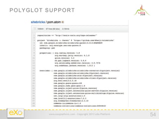P O LY G L O T S U P P O R T




                www.exoplatform.com - Copyright 2012 eXo Platform
                                                                    54
 