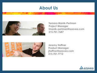 About Us


    Tamara Manik-Perlman
    Project Manager
    tmanik-perlman@azavea.com
    215.701.7687




   Jeremy Heffner
   Product Manager
   jheffner@azavea.com
   215.701.7712
 
