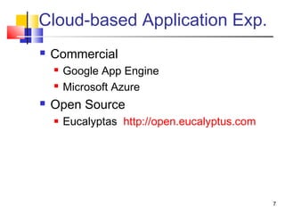 Cloud-based Application Exp.
 Commercial
 Google App Engine
 Microsoft Azure
 Open Source
 Eucalyptas http://open.eucalyptus.com
7
 