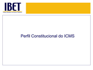 Perfil Constitucional do ICMS
 