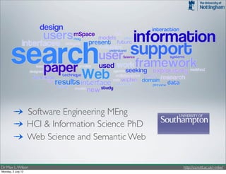 Software Engineering MEng
                    HCI & Information Science PhD
                    Web Science and Semantic Web


Dr Max L. Wilson                                    http://cs.nott.ac.uk/~mlw/
Monday, 2 July 12
 