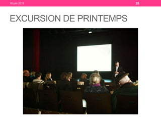 EXCURSION DE PRINTEMPS
18 juin 2013 26
 