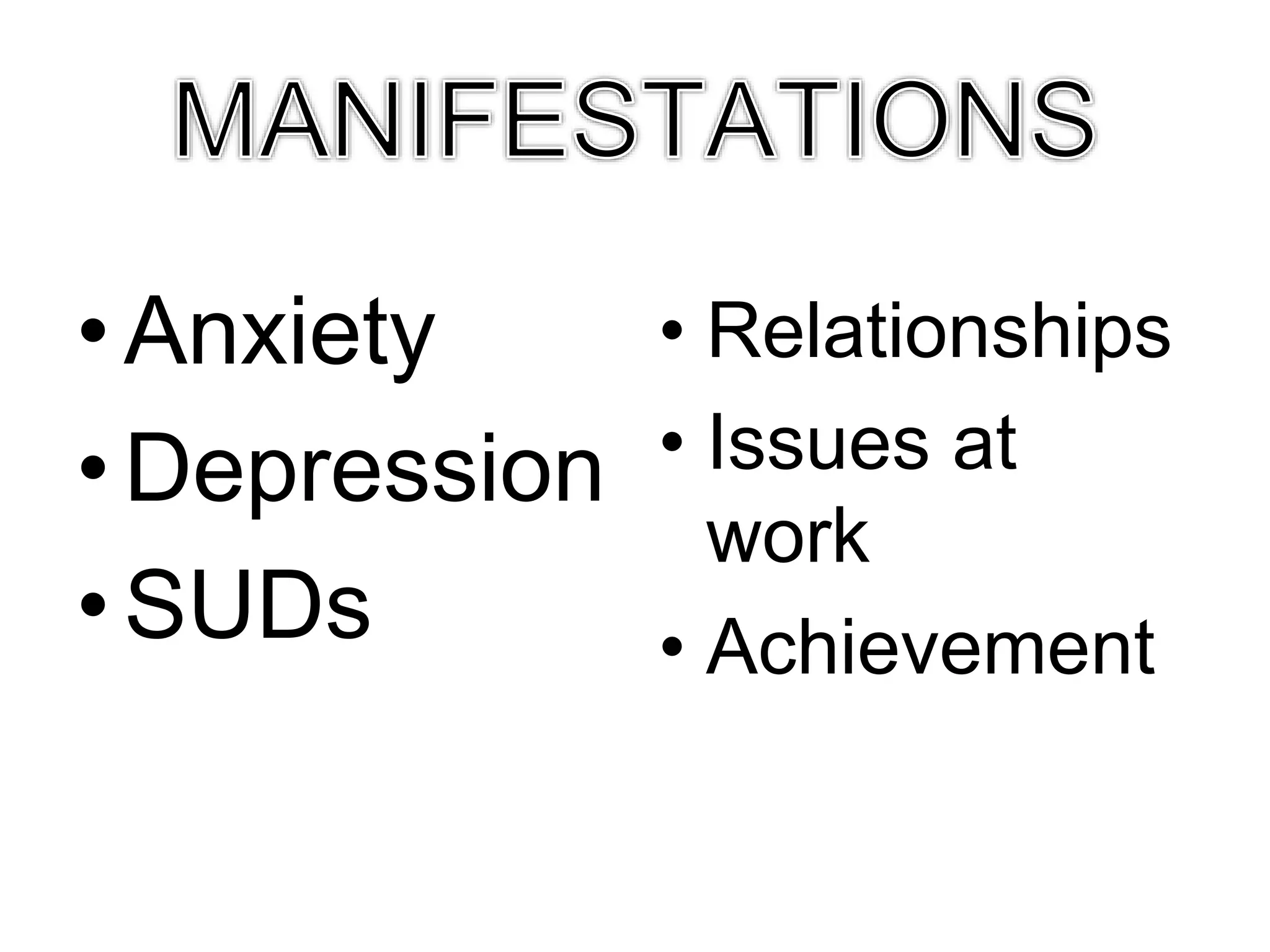•Anxiety
•Depression
•SUDs
• Relationships
• Issues at
work
• Achievement
 