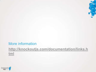 More information
http://knockoutjs.com/documentation/links.h
tml
 