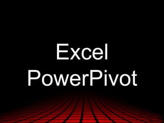 Excel
PowerPivot
 