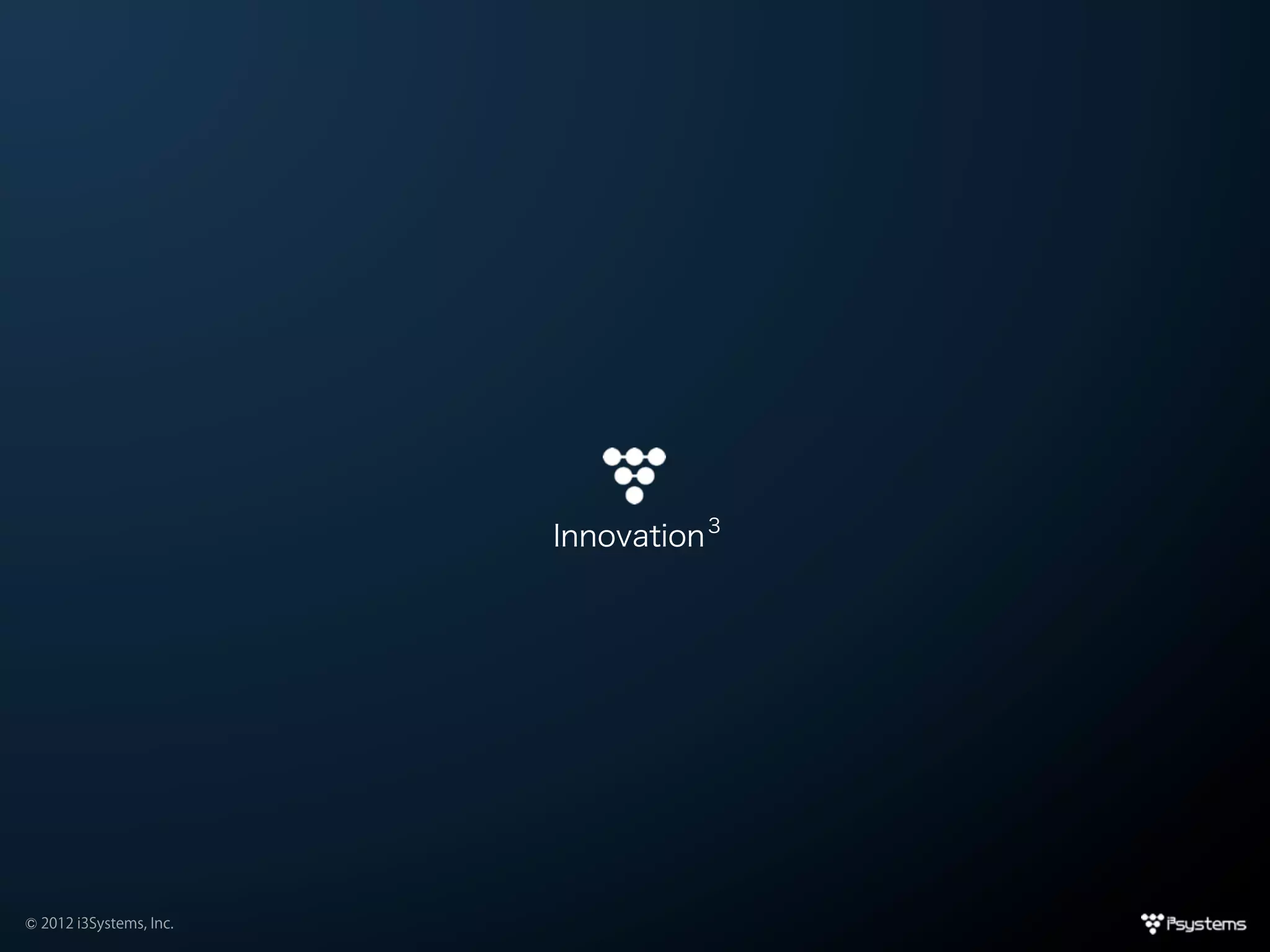 Innovation 3




© 2012 i3Systems, Inc.
 