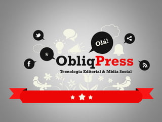 ObliqPress
Tecnologia Editorial & Mídia Social
*
 