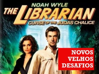 NOVOS
 VELHOS
DESAFIOS
 