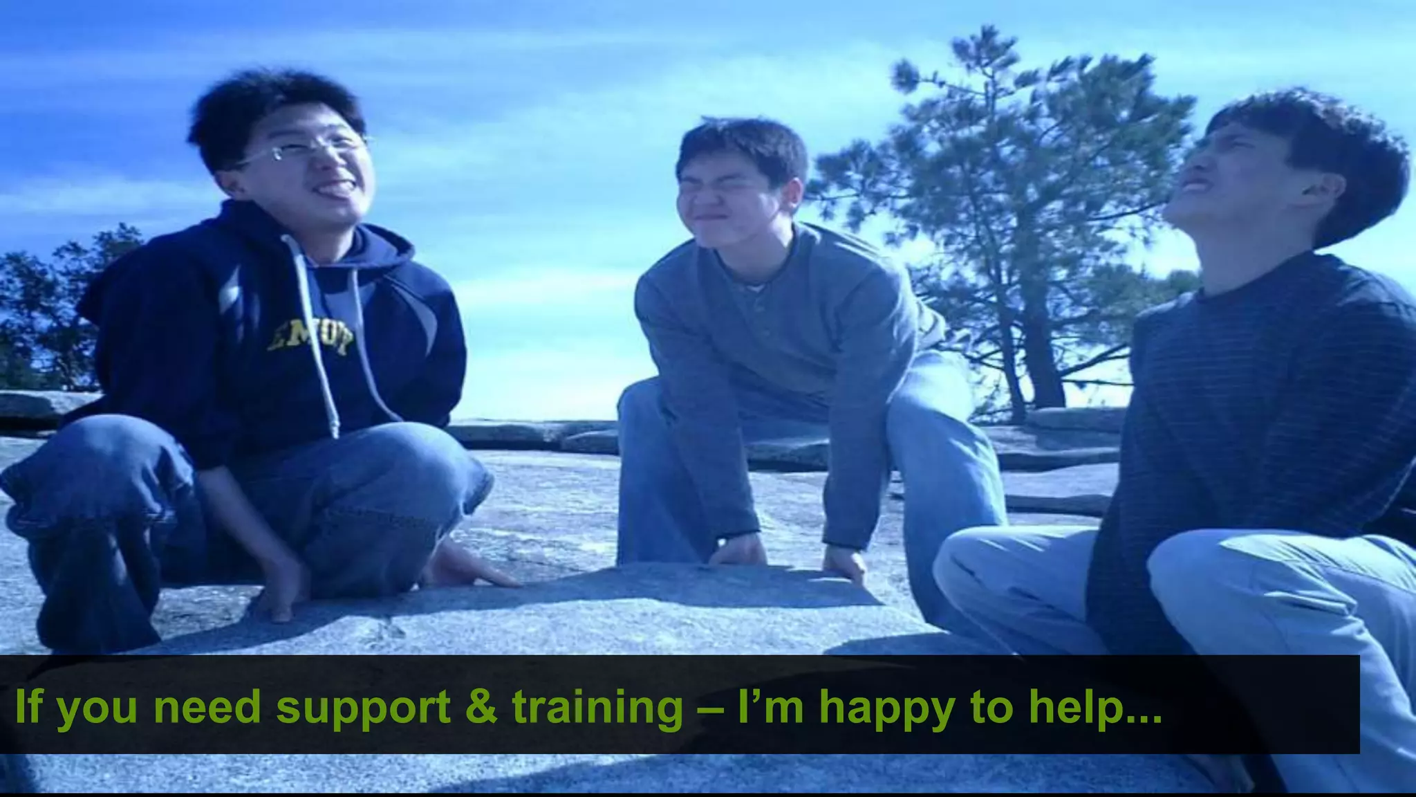 If you need support & training – I’m happy to help...
                                                 ©
 