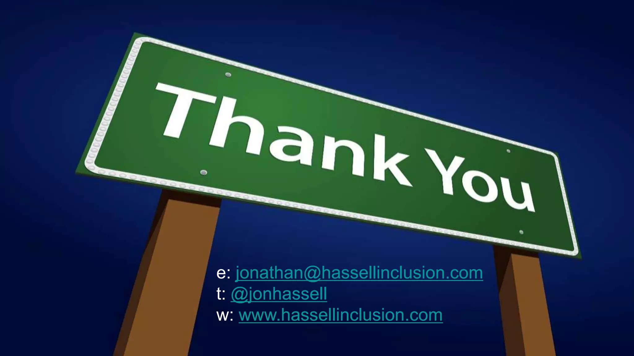 e: jonathan@hassellinclusion.com
t: @jonhassell
w: www.hassellinclusion.com
                                   ©
 