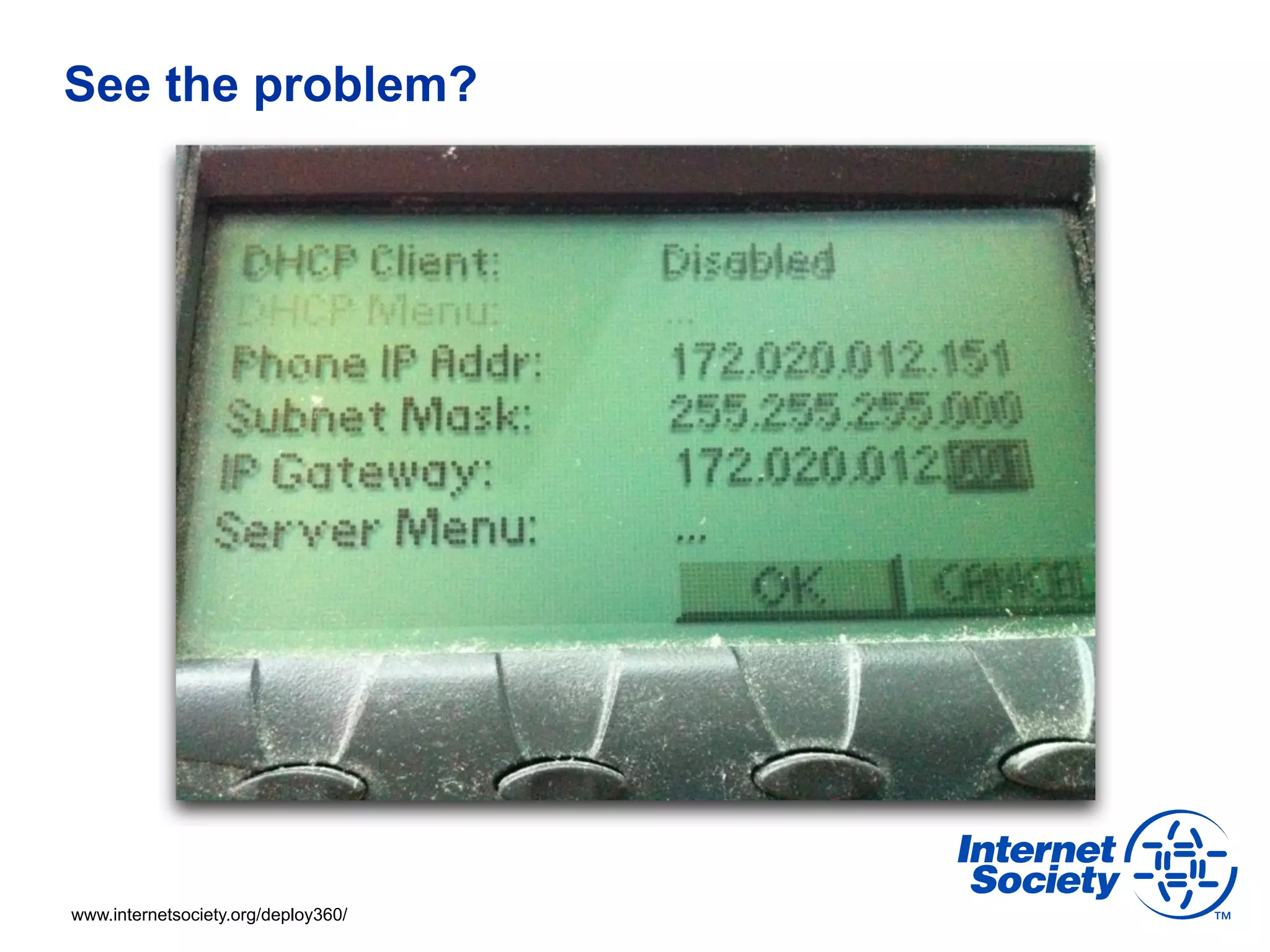 See the problem?




www.internetsociety.org/deploy360/
 