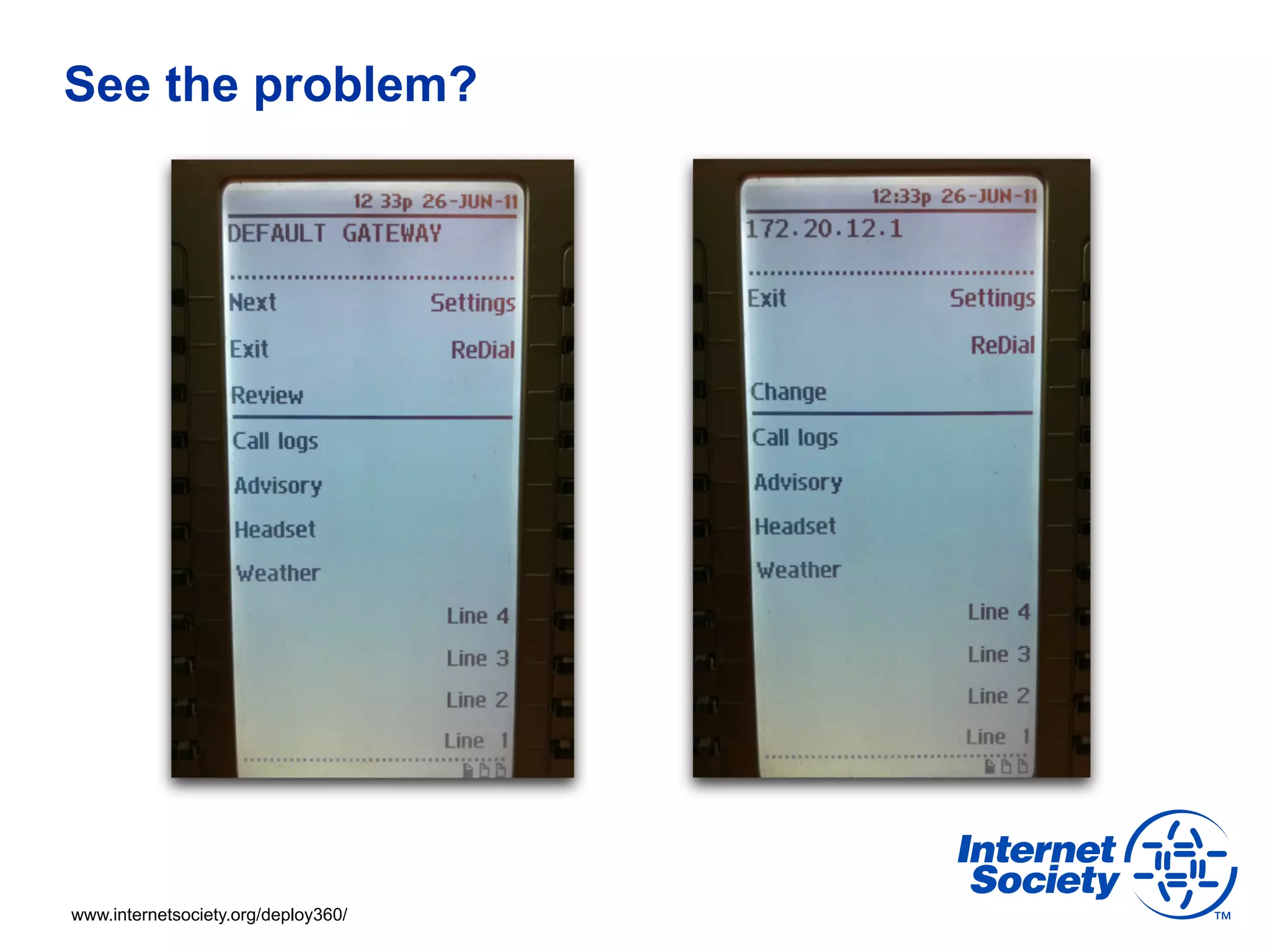 See the problem?




www.internetsociety.org/deploy360/
 