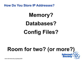 How Do You Store IP Addresses?


                                      Memory?
                                     Databa...