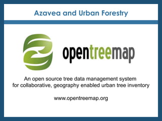 Azavea and Urban Forestry




     An open source tree data management system
for collaborative, geography enabled urban tree inventory

                 www.opentreemap.org
 