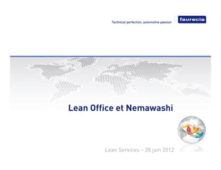 Lean Office et Nemawashi



        Lean Services – 28 juin 2012
 