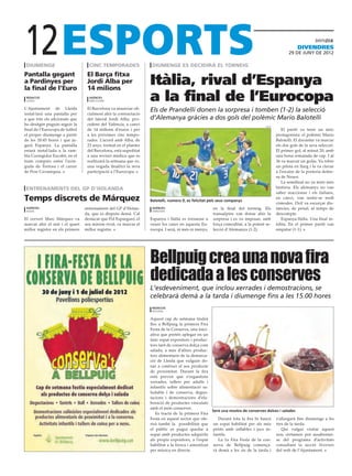12
 diumenge                          cinc temporades                 diumenge es decidirà el torneig
                                                                                                                                                     divendres
                                                                                                                                                29 DE juny DE 2012



Pantalla gegant                   El Barça fitxa
a Pardinyes per
la final de l’Euro
                                  Jordi Alba per
                                  14 milions
                                                                  Itàlia, rival d’Espanya
 redacció
 lleida
                                   agències
                                   barcelona                      a la final de l’Eurocopa
L’Ajuntament de Lleida            El Barcelona va anunciar ofi-   Els de Prandelli donen la sorpresa i tomben (1-2) la selecció
instal·larà una pantalla per      cialment ahir la contractació
a que tots els aficionats que     del lateral Jordi Alba, pro-    d’Alemanya gràcies a dos gols del polèmic Mario Balotelli
ho desitgin puguin seguir la      cedent del València, a canvi                                                                    uefa
final de l’Eurocopa de futbol     de 14 milions d’euros i per                                                                               El partit va tenir un únic
el proper diumenge a partir       a les pròximes cinc tempo-                                                                             protagonista: el polèmic Mario
de les 20:45 hores i que ju-      rades. L’acord amb Alba, de                                                                            Balotelli. El davanter va marcar
garà Espanya. La pantalla         23 anys, format en el planter                                                                          els dos gols de la seva selecció.
estarà instal·lada a la ram-      del Barcelona, està supeditat                                                                          El primer gol, al minut 20, amb
bla Corregidor Escofet, en el     a una revisió mèdica que es                                                                            una bona rematada de cap. I al
tram comprès entre l’avin-        realitzarà la setmana que ve,                                                                          36 va marcar un golàs. Va rebre
guda de Tortosa i el carrer       una vegada finalitzi la seva                                                                           un pilota en llarg i la va clavar
de Pere Cavasèquia.               participació a l’Eurocopa.                                                                             a l’escaire de la porteria defen-
                                                                                                                                         sa de Neuer.
                                                                                                                                            La semifinal no va tenir més
 entrenaments del gp d’holanda                                                                                                           història. Els alemanys no van
                                                                                                                                         saber reaccionar i els italians,
Temps discrets de Márquez                                         Balotelli, número 9, es felicitat pels seus companys
                                                                                                                                         en canvi, van sentir-se molt
                                                                                                                                         còmodes. Ozil va escurçar dis-
 agències                        entrenament del GP d’Holan-       agències                          en la final del torneig. Els        tàncies, de penal, al temps de
 assen                                                             varsòvia
                                 da, que es disputa demà. Cal                                        transalpins van donar ahir la       descompte.
El cerverí Marc Márquez va       destacar que Pol Espargaró, el   Espanya i Itàlia es tornaran a     sorpresa i es va imposar, amb          Espanya-Itàlia. Una final in-
marcar ahir el sisè i el quart   seu màxim rival, va marcar el    veure les cares en aquesta Eu-     força comoditat, a la potent se-    èdita. En el primer partit van
millor registre en els primers   millor registre.                 rocopa. I serà, ni més ni menys,   lecció d’Alemanya (1-2).            empatar (1-1).




                                                                  Bellpuig crea una nova fira
                                                                  dedicada a les conserves
                                                                  L’esdeveniment, que inclou xerrades i demostracions, se
                                                                  celebrarà demà a la tarda i diumenge fins a les 15.00 hores
                                                                   redacció
                                                                   bellpuig

                                                                  Aquest cap de setmana tindrà
                                                                  lloc a Bellpuig la primera Fira
                                                                  Festa de la Conserva, una inici-
                                                                  ativa que pretén aplegar en un
                                                                  únic espai expositors i produc-
                                                                  tors tant de conserva dolça com
                                                                  salada, a més d’altres produc-
                                                                  tors alimentaris de la demarca-
                                                                  ció de Lleida que vulguin do-
                                                                  nar a conèixer el seu producte
                                                                  de proximitat. Durant la fira
                                                                  està previst que s’organitzin
                                                                  xerrades, tallers per adults i
                                                                  infantils sobre alimentació sa-
                                                                  ludable i de conserva, degus-
                                                                  tacions i demostracions d’ela-
                                                                  boració de productes vinculats
                                                                  amb el món conserver.
                                                                                                    Serà una mostra de conserves dolces i salades
                                                                     Es tracta de la primera Fira
                                                                  Festa en aquest sector que ofe-       Durant tota la fira hi haurà s’allargarà fins diumenge a les
                                                                  rirà també la possibilitat que un espai habilitat per als més tres de la tarda.
                                                                  el públic es pugui quedar a petits amb inflables i jocs in-            Qui vulgui visitar aquest
                                                                  sopar amb productes adquirits fantils.                              nou certamen pot assabentar-
                                                                  als propis expositors, a l’espai      La 1a Fira Festa de la con- se del programa d’activitats
                                                                  habilitat a la fresca i amenitzat serva de Bellpuig comença- consultant la secció Novetats
                                                                  per música en directe.             rà demà a les sis de la tarda i del web de l’Ajuntament.
 