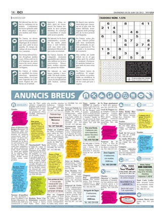 14 oci                                                                                                                                                                                                                                                          divendres 29 de juny de 2012

 horòscop                                                                                                                                                                                                                          sudoku núm. 1.576
                                     Pel laboral has de tro-                                               Imposa’t i dóna or-                                                  Hi haurà una oportu-
                                     bar la confiança en tu                                                dres, però no t’exce-                                                nitat ideal per concre-                                                6                           8                             4       1
                                     mateix. Comparteix                                                    deixis. En l’amor, tro-                                              tar tot el que vols. En
                                     les teves opinions amb                                                baràs la teva pròpia                                                 temes laborals, acon-                                   2              1       4




                                                                                                                                                   BESSONS
          21 març - 20 abril




                                                                                    21 abril - 21 maig




                                                                                                                                                          22 maig - 21 juny
                                     els altres companys i                                                 identitat. Es comença                                                seguiràs molt prestigi




                                                                              TAURE
  ÀRIES




                                     així tindràs més bene-                                                a consolidar el vincle                                               des de la teva posició                                                         5                              4             6
                                     ficis.                                                                amb la teva parella.                                                 privilegiada.
                                                                                                                                                                                                                                        6                             3                                     5
                                     En l’amor, no deixis                                                  Pel laboral, hi ha bons                                              En l’amor, actua poc
                                     que la teva autoestima                                                enteniments i acords.                                                a poc. Deixa’t portar                                                          1                   5          7                          8
                                     depengui de la relació                                                Hi ha molts plans                                                    pels teus sentiments
                                     que tens amb la teva
                                                                                    24 juliol - 23 agost
                                                                                                           nous a curt termini,                                                 més profunds, no po-                                                                               6                        2    7       4
          22 juny - 23 juliol




                                                                                                                                                          24 agost - 23 set.
  CRANC




                                     parella. És temps de                                                  amb una visió com-                                                   dràs equivocar-te. No




                                                                                                                                                   VERGE
                                                                              LLEÓ


                                     calmar els teus impul-                                                pletament diferent del                                               li temis a la incertesa                                 1            5                 8                                                 7
                                     sos i ansietat.                                                       que estàs acostumat.                                                 del moment.

                                     En el tema laboral hau-                                               En l’amor, hauràs de                                                 Has trobat un rumb
                                                                                                                                                                                                                                                     8                         3               9
                                                                                                                                                                                                                                              Artiﬁcial Intelligence Research Group. University of Lleida
                                     ràs d’explicar moltes                                                 compartir moments                                                    difícil, no és el que
                                     coses. El teu estil no és                                             agradables per obtenir                                               volies però ha arribat
                                                                                                                                                                                                                                                               6 2                    5                 8
                                                                                                                                                                                                                                                   Solution #0 [26/06/2012]                Solution #1 [26/06/2012]
  BALANÇA




                                                                                                                                                   SAGITARI
          24 setembre - 23 oct.




                                     el d’imposar, per això                                                una millora en la teva                                               el moment d’arriscar.




                                                                                                                                                                                                                         Solucions n. 1.575
                                                                              ESCORPÍ




                                                                                                                                                          23 nov. - 21 des.
                                                                                    24 oct. - 22 nov.




                                     busca les teves armes                                                 convivència. Desco-                                                  Et sentiràs bastant se-                                        6    4 2 7 1 3 8 9              5       Completa 4 2 9
                                                                                                                                                                                                                                                                                         3 1 7 el taulell 5dividit en
                                                                                                                                                                                                                                                                                                                 6 8
                                     per convèncer els teus                                                breix moltes opcions                                                 gur amb els teus nous                                          7    1 8 4 9 5 3 6              2       nou 8 4 6 5 7 caselles), dis-
                                                                                                                                                                                                                                                                                         2 quadrats (81 9 3 1
                                     col·legues.                                                           per passar-ho millor.                                                plans.                                                         5    9 3 6 2 8 4 7              1       posats en nou1 files i7 columnes,
                                                                                                                                                                                                                                                                                         9 6 5 3          8      2 4
                                                                                                                                                                                                                                               3    7 9 1 6 2 5 4              8       emplenant 1les cel·les amb nú-
                                                                                                                                                                                                                                                                                         4 5 2         7 6 3 8 9
                                     En l’amor, et trobes                                                  Pel laboral, és una                                                  En l’amor, època de                                                                                    meros de l’1 al 9 sense que es
                                                                                                                                                                                                                                               1    5 6 8 7 4 9 2              3         8 9 6 5 3 4 2 1 7
                                     en equilibri, les teves                                               època òptima i favo-                                                 conflictes. Si sorgei-                                                                                 repeteixi cap xifra a la fila, ni a
                                                                                                                                                                                                                                               8    2 4 5 3 9 6 1              7         7 3 1 8 9 2 6 4 5
                                                                                                                                                                                                                                                                                       la columna, ni al requadre.
                                     emocions apareixen                                                    rable. Ets molt creatiu,                                             xen dubtes, és aconse-
 CAPRICORN




                                                                                                                                                                                                                                               9    8 7 2 5 6 1 3              4         5 2 8 7 6 1 4 9 3
                                     sense tabús i és el que                                               per això no tinguis por                                              llable no modificar la
                                                                                    21 gener - 19 febrer




                                                                                                                                                          20 febrer - 20 març
         22 des. - 20 gener




                                                                                                                                                                                                                                                                                         6 4 Universitat de Lleida
                                                                              AQUARI




                                                                                                                                                   PEIXOS



                                                                                                                                                                                                                                               2    6 5 3 4 1 7 8              9                3 9 8 5 1 7 2
                                     més t’agrada de la re-                                                i pren els desafiaments                                              relació. Intenta no elu-                                                                                       http://sudoku.udl.cat
                                     lació. Supera els con-                                                                                                                                                                                    4    3 1 9 8 7 2 5              6         1 7 9 2 4 3 8 5 6
                                                                                                           amb humor, sortiràs                                                  dir les coses per por, i
                                     flictes en el treball.                                                airós.                                                               espera.
                                                                                                                                                                                                                                           Solution #2 [26/06/2012]          Solution #3 [26/06/2012]
                                                                                                                                                                                                                                        5 1 9 4 6 7 2 3 8                  8 9 6 4 5 3 1 7 2
                                                                                                                                                                                                                                        3 7 8 2 9 5 4 1 6                  4 5 3 2 7 1 8 6 9



        ANUNCIS BREUS
                                                                                                                                                                                                                                        2 4 6 1 3 8 5 9 7                  7 2 1 6 9 8 5 4 3
                                                                                                                                                                                                                                        1 9 2 8 5 6 7 4 3                  6 8 7 5 3 9 2 1 4
                                                                                                                                                                                                                                        6 8 7 9 4 3 1 2 5                  9 4 5 1 2 7 6 3 8
                                                                                                                                                                                                                                        4 3 5 7 1 2 6 8 9                  1 3 2 8 4 6 7 9 5
                                                                                                                                                                                                                                        8 6 4 5 2 9 3 7 1                  2 1 8 9 6 4 3 5 7
                                                   mar de 70m2, entre                                      cén, porche, piscina,          or. 110.000€. Tel.: 610 Finca rústica de                                                   Es 7lloga 1apartament9 6 2
                                                                                                                                                                                                                                            5       3 8 4                  5 7 9 3 1 2 4 8 6
                                  IMMOBILIÀRIES    cabana i magatzem.                                      barbacoa,     vallada,         722 296.                62000m2 de regadiu,                                                a Salou per quinze-               VEHICLES                 VARIS
                                                   Regable amb el futur                                    luz y agua potable.                                    plana, a peu de la na-                                                9 2 3 6 7 1 8 5 4
                                                                                                                                                                                                                                     nes. Tel.: 619 357 279.
                                                                                                                                                                                                                                                                           3 6 4 7 8 5 9 2 1
                                                   Segarra-Garrigues.                                      168.000€. Tel.: 610            Torre en Partida Ca- cional 240 a dos km
Vendes                                             Ametllers en ple-                                                                      parrella, a 2.5 km de de les Borges, amb                                                   Local de lloguer sen- Altres                      Compres
                                                                                                           722 297 - 617 500 444.                                                                                                    se traspàs a Pons (la Taller Boldú (Bor-
                                                   na producció. Preu:                                                                    Lleida. De 65m2, 2 moltes possibilitats
    Piso en avin-                                  35.000€. Informació:                                                                   habitaciones, salón doncs es troba davant                                                  Noguera). Cèntric, ges). Canvi oli motor
                                                                                                               Particular lloga           de 22m2, fuego a ti- d’un complex turístic                                                 peu de carretera, 18€, filtres, neumà-
    guda Artesa.                                   636 189 656.                                                                                                                                                                                                                            Compro oro y
    3 habitaciones,                                                                                           Apartament a                erra, baño, jardín de i hoteler. També hi                                                  80m2 aprox., botiga tics, bateries. Tel.:             plata. Máxima
    baño, aseo.                                                                                                                           2.200m2 con piscina. ha una torre de llum                                                  obrador,       extracció 650 257 401.                 tasación. C/
    3º sin ascen-                                                                                               Menorca                   60m2 de almacén. i pals de cables tele-                                                    fum, galeria, serveis                                 Pi i Margall, 2
    sor. 42.000€.                                      Bon preu,                                                                          150.000€. Tel.: 610 fònics. Tel.: 636 189                                                  instal·lats. Tel.: 686 Vendes                         (frente Audito-
    Tel.: 610 722 296                                  apartament a                                                Bon preu                                                                                                          971 948.                  Daewoo Lanos. 4 por-        rio) y C/ Unió,
                                                       Benicàssim. 5a                                                                     722 297 - 617 500 444. 656.
                                                                                                             Tel.: 677 524 405                                                                                                                                 tes, any 2001. Molts        13. Lleida.
                                                       planta. Vistes al                                                                  Apartamento semi-                                                                                                    extres.    138.000km.       Tel.: 675 883 815
Finca d’oliveres a les                                 mar i muntanya.                                                                    nuevo zona Cap-            Piso zona Ronda.
Borges Blanques, 1,8                                                                                       Chalet en Corbins                                                                                                                                   1.500€. Tel.: 646 655
                                                       2 habitacions,                                                                     pont. 2 habitaciones,      3 habitaciones, baño,                                              Zona Episcopal.        022.
hectàrees, amb una                                     balcó, terrassa,                                    de 235m2. 4 habitaci-          cocina independien-                                                                           2 habitaciones,
cabana de pedra cen-                                   piscina comuni-                                     ones, salón de 35m2,           te y terraza de 11m . 2    cocina independiente,                                              con mueb    les.       Audi A4 1.8 gasoli- Vendes
tenària en perfecta                                    tària i gran zona                                   2 baños, 1 aseo, co-                                     ascensor. Para entrar a                                             450€/mes.              na. Año 97. 1.350€.
conservació, amb el                                                                                                                       107.000€. Tel.: 610 722
                                                       ajardinada.                                         cina independiente,            296.                           vivir. 55.000€                                                 Tel.: 663 254 608      Tel.: 646 655 022.           Venc saltador
teulat i el terra nou.                                 Luis: 692 138                                       terreno de 1.800m2,
Camí particular a                                                                                                                                                                                                                                              Se vende Mercedes            Planeta feliz,
                                                       103                                                 con piscina y aparta-                                                          Tel.: 610 722 296                                                    190. 2.5 Diesel. Pre-        de la marca
l’entrada de la finca,
                                                                                                           mento de 80m2 de 2                   Apartamento                                                                          Trasteros       de    21 cio: 2.800€. Tel.: 620
no pot passar-hi cap                                                                                                                            en Pardinyes.                                                                                                                               Fisher-Pri-
                                                                                                           habitaciones, come-                                                          Es ven casa a Lleida,                        a 27m2, a 1km de 279 506.                              ce. Nou per
veí per la finca, oli-                             Oportunitat!!! Torre                                                                         71m2, 2 habi-                           zona Balàfia, magat-                         Lleida. Acceso todos
veres ben cuidades i                                                                                       dor, cocina y baño.                  taciones, baño,                                                                                                                             estrenar.
                                                   o casa de camp en                                       210.000€. Tel.: 610 722                                                      zem i traster. Pis 4                         los días y a todas ho- Compres                         Preu a negoci-
en plena producció.                                venda a les Borges                                                                           aseo, cocina
Zona molt tranquil·                                                                                        297 - 617 500 444.                   independien-                            habitacions, terrassa i                      ras. Tel.: 646 219 121. Compro vehículos               ar. Tel.: 605 585
                                                   Blanques d’uns 80m2                                                                                                                  buhardilla. P articular.                                               de ocasión. Valora-          806
la, ideal per gaudir                               amb 5 jornals de terra                                                                       te, exterior,
de la natura. Infor-                                                                                                                            calefacción y as-                       Josep M. Tel.: 626 949                           Zona Cappont.         ción sin compromiso.
                                                   de regadiu. La casa                                       Torre a 3 km                                                               122.                                                                   Tel.: 646 655 022.
mació: 636 189 656.                                és de planta baixa i                                                                         censor. 72.000€.                                                                                   4 habitaciones,
Preu 30.000 euros.                                                                                           de Lleida. Zona                    Tel.: 610 722 296
                                                   té un gran jardí al re-                                   carretera de
Visites sense com-                                 voltant, també té una                                                                                                                   En venda, casa                                           con muebles.                                                  ESOTERISME
promís.                                                                                                      Huesca. Con                                                                   a les Borges                                                                            ALTRES
                                                   zona vallada legal-                                       una superfície               Ático en Balàfia. 3                                                                                        500€/mes.
                                                   ment, ja que hi havia                                                                                                                   Blanques d’uns
                                                                                                             de 90m2 y alma-              habitaciones, 1 baño,                            90 m2 de solar,
                                                   cavalls. Situada a un                                     cén de 90m2 a                terraza de 50m2, pár-                                                                               Tel.: 663 254 608                                                 Amor, futuro
                                                   parell de quilòmetres                                                                                                                   a reformar.
                                                                                                             reformar, con                quing. 130.000€. Tel.:                           15.000 euros.
   Bordeta. Torre                                  de les Borges, entra-                                     10.000m2 de                                                                   Tel.: 636 189 656
                                                                                                                                                                                                                                                                                                             806 556139.
   2 habitaciones,                                 da directa del camí                                       terreno. 65.000€.
                                                                                                                                          610 722 296.
   baño, cocina                                    general. Visites sense                                                                                                                  (Finquescor)                                                                                                       Teresa Vidente.
                                                                                                             Tel.: 610 722 297            Zona Bordeta. Piso                                                                                          FEINA
   americana,                                      compromís. Informa-                                       - 617 500 444                de 4 habitaciones,
                                                                                                                                                                                                                                                                       C/ Nord, 26 Altillo · 25007 Lleida    Visa 914 761003.
   comedor con                                     ció: 636 189 656.                                                                      baño, cocina inde-
                                                                                                                                                                                                                                                                        Tel. 973 241 737 · 629 717 921
                                                                                                                                                                                                                                                                                                                 Adultos
   fuego a tierra,                                                                                                                        pendiente, exterior,                          Lloguers                                     Ofertes                            Cursos de formación
   buhardilla,                                                                                                                                                                                                                                                                                               máximo 1,49 €
                                                                                                                                          calefacción, trastero.                        Piso      amueblado.                         Ofereixo a família                  de estética integral
   barbacoa, pis-                                     Utxesa. Torre                                         Torre carretera de Llívia.    Finca con ascensor.                           Ferran. Dos dormi-
   cina. 3.000m2                                      de 120m2, 4
                                                                                                                                                                                        torios. Tres terrazas.
                                                                                                                                                                                                                                     dedicada a l’hostele-                                                  Tarot Carla Carbo.
   de terreno. Va-                                    habitaciones,                                             A 1.5 km de Lleida.       70.000€. Tel.: 610 722                                                                     ria bar-cafeteria amb               MATRÍCULA
                                                      baño, comedor                                                                       296.                                          Calefacción y agua                                                                                                  Sólo necesito fecha
   llada, luz, agua                                   con fuego a                                            Vivienda de 90m2, alma-                                                    caliente central. 400€.                      vivenda anexa a la                   ABIERTA                           de nacimiento. Adul-
   potable, alma-                                     tierra. 940m2                                          cén de 300m2 y 1.000m2       Puigverd de Lleida.                                                                        Noguera. Bones con-
   cén. 108.000€.                                     de terreno.                                                                         Torre 3 habitaciones,                         Tel.: 662 662 787.                           dicions. Tel.: 676 079                                                 tos, máximo: 1.51€.
   Tel.: 610 722 297                                  Barbacoa,                                                de terreno. 120.000€       cocina independien-                                                                        864.
                                                                                                                                                                                                                                                                          Inicio del curso                  Tel.: 806 517 132.
   - 617 500 444                                      vallada, luz y                                                                                                                      Avinguda del Segre                                                              3 de septiembre
                                                      agua. 105.000€.                                       610 722 297 - 617 500 444     te, baño, calefacción,
                                                      Tel.: 610 722 297                                                                   comedor con fuego                                 3 habitaciones,
                                                      - 617 500 444                                        Piso en Cappont                a tierra, porche, bar-                                                                              Se ofrece chica          www.lasguias.com/martal
Terreny d’ametllers                                                                                                                                                                                                                           para cuidar                                                         CONTACTES/RELAX
de tres hectàrees i                                                                                        para entrar a vivir.           bacoa, almacén, va-                                con muebles.
                                                                                                                                          llada, luz y agua po-                                                                               gente mayor.
mitja (35.000m2) a les                             Bordeta. Torre 3 ha-                                    De 100m2, 4 habita-                                                                                                                Horario de 16
                                                                                                                                                                                                                                                                                T’agrada

                                                   bitaciones, comedor                                     ciones dobles, salón,          table. 135.000€. Tel.:                              450€/mes.                                                                         patinar?
                                                                                                                                                                                                                                                                                                            Carmen. Busco sexo
Borges Blanques, to-                                                                                                                                                                                                                          a 20 horas. Tel.:               Patinatge amb línia

talment pla, amb una                               con fuego a tierra,                                     cocina independien-            610 722 297 - 617 500                                                                                                                 a RollersLleida
                                                                                                                                                                                                                                                                                                            gratis. Tel.: 973 016
                                                                                                                                                                                          Tel.: 663 254 608                                   698 552 384                       www.rollerslleida.com

construcció a refor-                               baño, aseo, alma-                                       te, baño, aseo, exteri-        444.                                                                                                                                                              206.
preu per paraules                         (paraula → 0.33 €/dia   mínim   5   paraules                     ● 1 Mòdul → 9 €/dia   màxim   25   paraules    ● 2 Mòduls → 17 €/dia             màxim   50   paraules)   ●     per anunciar-se en aquesta secció, truqui al                   973 260 065 de dilluns a divendres
 