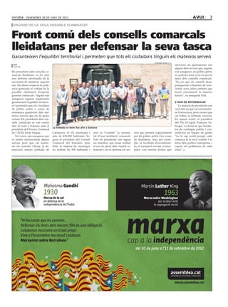 divendres 29 DE juny DE 2012                                                                                                                             avui           3
 davant de la seva possible eliminació


Front comú dels consells comarcals
lleidatans per defensar la seva tasca
Garanteixen l’equilibri territorial i permeten que tots els ciutadans tinguin els mateixos serveis
                                                                                                                              estefania escolà (acn)
 acn                                                                                                                                                   ofereixen als ajuntaments són
 solsona
                                                                                                                                                       alguns dels serveis que, segons
Els presidents dels consells co-                                                                                                                       van assegurar, els pobles petits
marcals lleidatans va fer ahir                                                                                                                         no podrien tenir si no fos per la
una defensa aferrissada de la                                                                                                                          tasca dels consells comarcals.
necessitat de mantenir aquests                                                                                                                         “En cas que els consells desa-
ens. Ho diuen respecte la polè-                                                                                                                        pareguessin s’haurien de rein-
mica generada al voltant de la                                                                                                                         ventar unes altres entitats que
possible eliminació d’aquests                                                                                                                          fessin exactament la mateixa
governs comarcals. Segons van                                                                                                                          funció”, va assegurar Solà.
assegurar, aquests organismes
garanteixen l’equilibri territori-                                                                                                                     s’han de reformular
al i permeten que els ciutadans                                                                                                                           La majoria de presidents van
de pobles petits o zones de                                                                                                                            coincidir en què cal reformular-
muntanya gaudeixin dels ma-                                                                                                                            ne l’estructura, però creuen que
teixos serveis que els de grans                                                                                                                        cal trobar la fórmula correcta.
ciutats. Els presidents dels con-                                                                                                                      En aquest sentit, el president
sells comarcals es van reunir                                                                                                                          del Pla d’Urgell, Francesc Fa-
ahir al matí a Solsona amb el                                                                                                                          bregat, va destacar que buidar-
                                     La trobada va tenir lloc ahir a Solsona
president del Fòrum Comarcal                                                                                                                           los de contingut polític i con-
de l’ACM, Jordi Xargay.              Catalunya, té 231 municipis i      això fa “evident” la necessi-       veis que presten, especialment             vertir-los en òrgans de gestió
   Tot i això, van assegurar que     més de 430.000 habitants. Se-      tat d’una institució comarcal.      per als pobles petits i les zones          “no té cap sentit perquè cada
es poden reestructurar alguns        gons el president del Consell      Tots els presidents van signar      de muntanya. Així, per exem-               comarca té la seva realitat i és
serveis però que cal mante-          Comarcal del Solsonès, Joan        un manifest que faran arribar       ple, la recollida d’escombrari-            feina dels polítics interpretar i
nir els consells. Lleida, la de-     Solà, la majoria de municipis      a tots els plens dels consell co-   es, el transport escolar, el men-          copsar els problemes de cada
marcació menys poblada de            no arriben als 500 habitants i     marcals i on es defensa els ser-    jador i els serveis tècnics que            zona”.




                             Mahatma Gandhi                                                                       Martin Luther King
                            1930                                                                                                          1963
                            Marxa de la sal                                                                         Marxa sobre Washington
                            en defensa de la                                                                                   per acabar amb
                            independència de l’Índia                                                                       la segregació racial



       “Hi ha coses que no canvien.
       Defensar els drets dels nostres ﬁlls és una obligació.
       Catalunya necessita un Estat propi.
       Vine a l’Assemblea Nacional Catalana.
       Marxarem sobre Barcelona.”
                                                                                                             del 30 de juny a l’11 de setembre de 2012




                                                                                                                                                       marxa.assemblea.cat
 