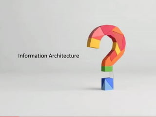 Information Architecture
 