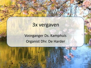 3x vergaven
Voorganger Ds. Kamphuis
Organist Dhr. De Harder
 