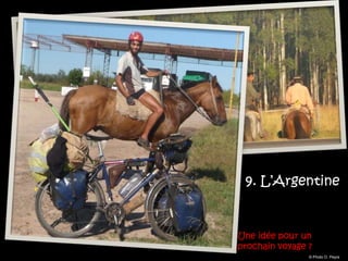 9. L’Argentine


Une idée pour un
prochain voyage ?
                © Photo O. Peyre
 