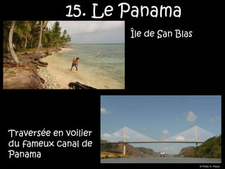 15. Le Panama
                       Île de San Blas




Traversée en voilier
du fameux canal de
Panama
                                         © Photo O. Peyre
 