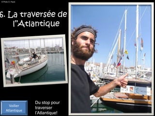 © Photo O. Peyre




6. La traversée de
    l’’Atlantique




                   Du stop pour
       Voilier
                   traverser
     Atlantique
                   l’Atlantique!
 