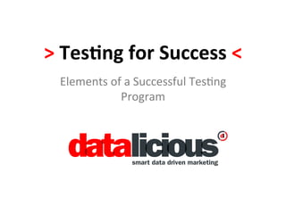 >	
  Tes&ng	
  for	
  Success	
  <	
  
   Elements	
  of	
  a	
  Successful	
  Tes0ng	
  
                 Program	
  
 