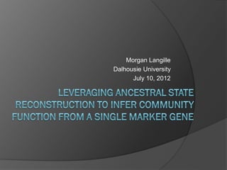 Morgan Langille
Dalhousie University
      July 10, 2012
 