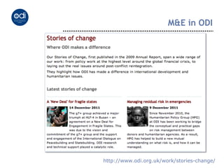 M&E in ODI




http://www.odi.org.uk/work/stories-change/
 