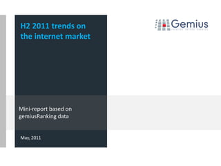 H2 2011 trends on
the internet market




Mini-report based on
gemiusRanking data


May, 2011
 