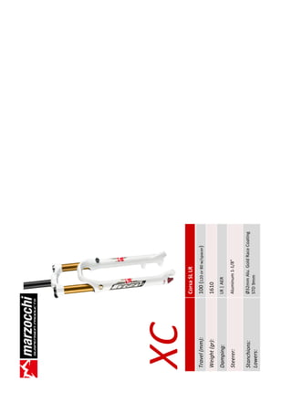 XC             Corsa SL LR
Travel (mm):   100 (120 or 80 w/spacer)
Weight (gr):   1610
Damping:       LR | AER

Steerer:       Aluminum 1-1/8”


Stanchions:    Ø32mm Alu. Gold Race Coating
Lowers:        STD 9mm
 