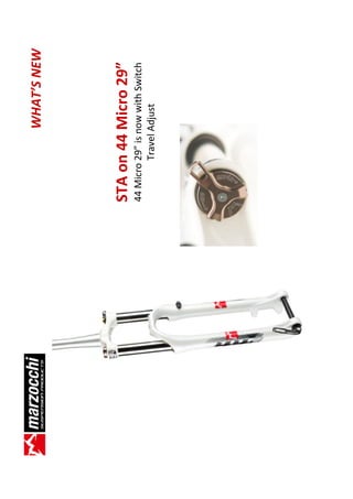 WHAT’S NEW




STA on 44 Micro 29”
44 Micro 29” is now with Switch
         Travel Adjust
 