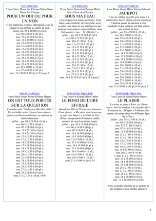 LUCERNAIRE                                     LUCERNAIRE                                   MELO D'AMELIE
53 rue Notre Dame des Champs Métro Notre          53 rue Notre Dame des Champs Métro            4 rue Marie Stuart Métro Etienne Marcel
             Dame des Champs                             Notre Dame des Champs
                                                                                                             JACKPOT
POUR UN OUI OU POUR                                    SOUS MA PEAU                               Il devait valider la grille seul, mais il a
                                                   « Le propos n'est jamais scabreux. Il est    oublié de le faire ! Osera-t-il leur annoncer
      UN NON                                      franc, souvent drôle, et l'interprète, avec        ? Surtout quand la machine à rêve
C’est malicieux et cruel, chirurgical, avec la   sa jolie voix claire et son intelligence des    s'emballe et que certains ont déjà acheté
  langue et ses abîmes au centre de tout.        nuances, nous émeut, nous enchante, nous                     une voiture de luxe
      juillet :jeu. 05 à 20:00 h (12 pl.),           fait sourire et rire… Et réfléchir ! »          juillet : jeu. 05 à 20:00 h (10 pl.),
          ven. 06 à 20:00 h (12 pl.),                 juillet : jeu. 05 à 21:30 h (12 pl.),               ven. 06 à 20:00 h (10 pl.),
          mar. 10 à 20:00 h (12 pl.),                      ven. 06 à 21:30 h (12 pl.),                    sam. 07 à 20:00 h (10 pl.),
          mer. 11 à 20:00 h (12 pl.),                      mar. 10 à 21:30 h (12 pl.)                     mar. 10 à 20:00 h (10 pl.),
           jeu. 12 à 20:00 h (12 pl.),                    , mer. 11 à 21:30 h (12 pl.),                   mer. 11 à 20:00 h (10 pl.),
          ven. 13 à 20:00 h (12 pl.),                       jeu. 12 à 21:30 h (12 pl.),                    jeu. 12 à 20:00 h (10 pl.),
          mar. 17 à 20:00 h (12 pl.),                      ven. 13 à 21:30 h (12 pl.),                    ven. 13 à 20:00 h (10 pl.),
          mer. 18 à 20:00 h (12 pl.),                      mar. 17 à 21:30 h (12 pl.),                    sam. 14 à 20:00 h (10 pl.),
           jeu. 19 à 20:00 h (12 pl.),                      mer. 18 à 21:30 h (12 pl.),                    mar. 17 à 20:00 h (10 pl.)
          ven. 20 à 20:00 h (12 pl.),                       jeu. 19 à 21:30 h (12 pl.),                  , mer. 18 à 20:00 h (10 pl.),
          mar. 24 à 20:00 h (12 pl.),                      ven. 20 à 21:30 h (12 pl.),                     jeu. 19 à 20:00 h (10 pl.),
          mer. 25 à 20:00 h (12 pl.),                      mar. 24 à 21:30 h (12 pl.)                     ven. 20 à 20:00 h (10 pl.),
          jeu. 26 à 20:00 h (12 pl.),                     , mer. 25 à 21:30 h (12 pl.),                   sam. 21 à 20:00 h (10 pl.),
          ven. 27 à 20:00 h (12 pl.),                       jeu. 26 à 21:30 h (12 pl.),                   mar. 24 à 20:00 h (10 pl.),
   mar. 31 à 20:00 h (12 pl.) 15 € pour 2                  ven. 27 à 21:30 h (12 pl.),                    mer. 25 à 20:00 h (10 pl.),
                                                    mar. 31 à 21:30 h (12 pl.) 15 € pour 2                 jeu. 26 à 20:00 h (10 pl.),
                                                                                                          ven. 27 à 20:00 h (10 pl.),
                                                                                                          sam. 28 à 20:00 h (10 pl.),
                                                                                                   mar. 31 à 20:00 h (10 pl.) 10 € pour 2

           MELO D'AMELIE                                  PEPINIERE THEATRE                              PEPINIERE THEATRE
 4 rue Marie Stuart Métro Etienne Marcel             7 rue Louis-le-Grand Métro Opéra               7 rue Louis-le-Grand Métro Opéra
 ON EST TOUS PORTÉS                                 LE FOND DE L'ERE                                       LE PLAISIR
                                                                                                    La scène se passe à Paris, au 18ème
  SUR LA QUESTION                                       EFFRAIE                                 siècle, dans le boudoir et la chambre de la
Comédie osée. Totalement débridée, folle !       Quand une fille de 20 ans vous assassine         Comtesse de…D’après « Tableaux des
 Un véritable carton. Quatre bons auteurs,       d’une phrase : « Ma mère aime beaucoup          mœurs du temps dans les différents âges
quatre excellents comédiens, un metteur en         ce que vous faites ! » Le fond de l’ère                       de la Vie ».
               scène talentueux                   effraie, un spectacle d’humour verbal,            juillet : jeu. 05 à 21:00 h (10 pl.),
    juillet : jeu. 05 à 21:30 h (10 pl.),            musical et visuel en même temps.                     ven. 06 à 21:00 h (10 pl.),
         ven. 06 à 21:30 h (10 pl.),                 juillet : jeu. 05 à 19:00 h (10 pl.),                sam. 07 à 21:00 h (4 pl.),
         sam. 07 à 21:30 h (10 pl.),                      ven. 06 à 19:00 h (10 pl.),                    sam. 07 à 16:00 h (10 pl.),
         mar. 10 à 21:30 h (10 pl.),                      sam. 07 à 19:00 h (4 pl.),                     mar. 10 à 21:00 h (10 pl.),
         mer. 11 à 21:30 h (10 pl.),                      mar. 10 à 19:00 h (10 pl.),                     jeu. 12 à 21:00 h (10 pl.),
          jeu. 12 à 21:30 h (10 pl.),                     mer. 11 à 19:00 h (10 pl.),                    ven. 13 à 21:00 h (10 pl.),
         ven. 13 à 21:30 h (10 pl.),                      jeu. 12 à 19:00 h (10 pl.),                    sam. 14 à 21:00 h (14 pl.),
         sam. 14 à 21:30 h (10 pl.),                      ven. 13 à 19:00 h (10 pl.),                    mar. 17 à 21:00 h (10 pl.),
         mar. 17 à 21:30 h (10 pl.),                       sam. 14 à 19:00 h (4 pl.),                    mer. 18 à 21:00 h (10 pl.),
         mer. 18 à 21:30 h (10 pl.),                      mar. 17 à 19:00 h (10 pl.),                    jeu. 19 à 21:00 h (10 pl.),
          jeu. 19 à 21:30 h (10 pl.),                     mer. 18 à 19:00 h (10 pl.),                      ven. 20 à 21:00 h (10 pl.
         ven. 20 à 21:30 h (10 pl.),                      jeu. 19 à 19:00 h (10 pl.),                   ), sam. 21 à 21:00 h (4 pl.),
         sam. 21 à 21:30 h (10 pl.),                       ven. 20 à 19:00 h (10 pl.)                    sam. 21 à 16:00 h (10 pl.),
         mar. 24 à 21:30 h (10 pl.),                     sam. 21 à 19:00 h (4 pl.) 0 €                   mar. 24 à 21:00 h (10 pl.),
         mer. 25 à 21:30 h (10 pl.),                                                                     mer. 25 à 21:00 h (10 pl.),
          jeu. 26 à 21:30 h (10 pl.),                                                                     jeu. 26 à 21:00 h (10 pl.),
         ven. 27 à 21:30 h (10 pl.),                                                                     ven. 27 à 21:00 h (10 pl.),
         sam. 28 à 21:30 h (10 pl.),                                                                      sam. 28 à 21:00 h (4 pl.),
      mar. 31 à 21:30 h (10 pl.) 10 €                                                                    sam. 28 à 16:00 h (10 pl.),
                                                                                                       mar. 31 à 21:00 h (10 pl.) 0 €

                                                                                                 Cette comédie libertine ne se destine ni
                                                                                                  aux enfants ni aux oreilles chastes !




                                                                                                                                            8
 