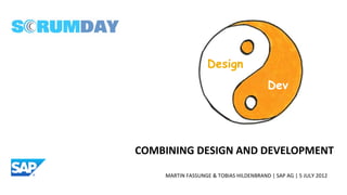 Design
                                         Dev




COMBINING DESIGN AND DEVELOPMENT

    MARTIN FASSUNGE & TOBIAS HILDENBRAND | SAP AG | 5 JULY 2012
 