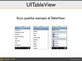 UITableView

Ecco qualche esempio di TableView:




                                     iOS Bootcamp
 