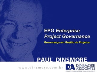 EPG Enterprise
Project Governance
Governança em Gestão de Projetos
 