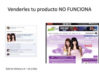 Venderles tu producto NO FUNCIONA
Solo te interesa a ti – no a ellos
 