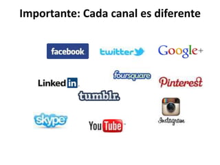 Importante: Cada canal es diferente
 