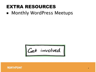EXTRA RESOURCES
■ Monthly WordPress Meetups




                              4
 