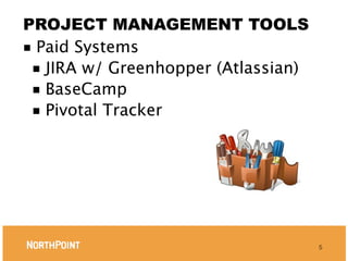PROJECT MANAGEMENT TOOLS
■ Paid Systems
 ■ JIRA w/ Greenhopper (Atlassian)
 ■ BaseCamp
 ■ Pivotal Tracker




                                     5
 