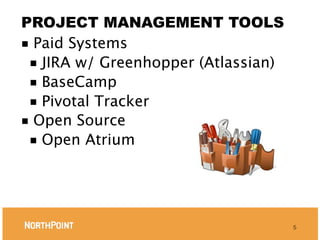 PROJECT MANAGEMENT TOOLS
■ Paid Systems
 ■ JIRA w/ Greenhopper (Atlassian)
 ■ BaseCamp
 ■ Pivotal Tracker
■ Open Source
 ■ Open Atrium




                                     5
 