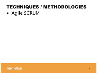 TECHNIQUES / METHODOLOGIES
■ Agile SCRUM




                             7
 