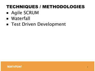 TECHNIQUES / METHODOLOGIES
■ Agile SCRUM
■ Waterfall
■ Test Driven Development




                             7
 