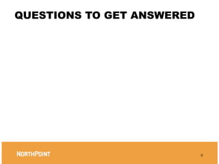 QUESTIONS TO GET ANSWERED




                            9
 