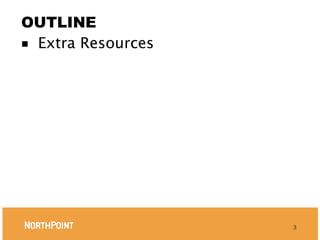 OUTLINE
■ Extra Resources




                    3
 