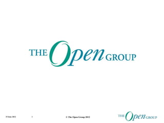 15 June 2012   1   © The Open Group 2012
 