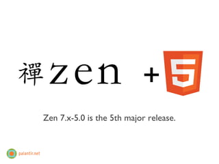 +
Zen 7.x-5.0 is the 5th major release.
 