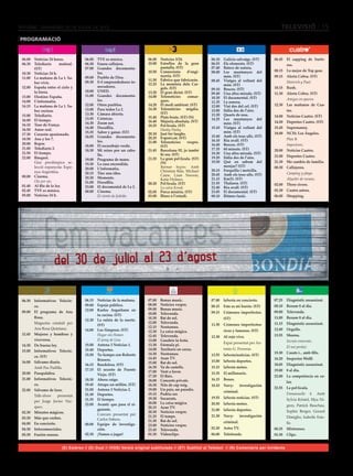 divendres 20 de juliol de 2012                                                                                                         televisió 15
PROGRAMACIÓ


06.00	 Noticias 24 horas.            06.00	 TVE es música.             06.00	 Notícies 3/24.              06.10	   Galícia salvatge. (ST)      06.45	 El zapping de Surfe-
06.30	 Telediario       matinal.     06.30	 Fauna callejera.           10.00	 Estrelles de la gran        06.55	   Els elements. (ST)                 ros.
       (ST)                          07.00	 Grandes documenta-                pantalla. (ST)              07.40	   Batecs de natura.
                                                                       10.50	 Connexions        d’engi-   08.00	   Les muntanyes del           08.15	 Lo mejor de Top gear.
10.30	 Noticias 24 h.                       les.
                                     09.00	 Pueblo de Dios.                   nyeria. (ST)                         món. (ST)                   09.15	 Alerta Cobra. (ST)
11.00	 La mañana de La 1. Sa-
                                                                       11.50	 Fabrica que fabricaràs.     08.45	   Viatges al voltant del
       ber vivir.                    09.30	 E+I emprendedores in-                                                                              	      Heinrich y Paul.
                                                                       12.25	 La memòria dels Car-                 món. (ST)
12.00	 España entre el cielo y              novadores.                        gols. (ST)                                                       10.15	 Rush.
                                                                                                          09.10	   Boscos. (ST)
       la tierra.                    10.00	 UNED.                      13.20	 El gran dictat. (ST)        09.40	   Una altra mirada. (ST)      11.30	 Alerta Cobra. (ST)
13.00	 Destino: España.              11.00	 Grandes documenta-         14.00	 Telenotícies      comar-    10.30	   El documental. (ST)         	      Amigos en apuros.
14.00	 L’informatiu.                        les.                              ques.                       11.35	   La sonora.
14.15	 La mañana de La 1. Sa-        12.00	 Otros pueblos.             14.20	 El medi ambient. (ST)       12.00	   Vist des del cel. (ST)      12.30	 Las mañanas de Cua-
       ber cocinar.                  13.00	 Para todos La 2.           14.30	 Telenotícies migdia.        13.00	   Itàlia des de l’aire.              tro.
                                     13.30	 Cámara abierta.                   (ST)                        13.30	   Quarts de nou.
15.00	 Telediario.                                                     15.40	 Plats bruts. (ST) (N)                                            14.00	 Noticias Cuatro. (ST)
16.00	 El tiempo.                    13.45	 Crónicas.                                                     14.25	   Les muntanyes del
                                     14.30	 Zoom net.                  16.40	 Majoria absoluta. (ST)                                           14.50	 Deportes Cuatro. (ST)
16.10	 Tour de França.                                                                                             món. (ST)
                                                                       18.25	 Pel·lícula. (ST)
                                     14.40	 Docufilia.                                                    15.10	   Viatges al voltant del      15.45	 Supernanny.
16.50	 Amor real.                                                      	      Hanky Panky.
                                     15.35	 Saber y ganar. (ST)        20.10	 Just for laughs.                     món. (ST)                   18.00	 NCIS: Los Ángeles.
17.30	 Corazón apasionado.                                                                                15.40	   Amb els teus ulls. (ST)
                                     16.05	 Grandes documenta-         20.25	 Export.cat. (ST)
18.50	 Ana y los 7.                                                                                       16.10	   Riu avall. (ST)             	      Plan B.
                                            les.                       21.00	 Telenotícies     vespre.
20.00	 Repor.                                                                                             16.40	   Boscos. (ST)                	      Impostores.
                                     18.00	 El escarabajo verde.              (ST)
21.00	 Telediario 2.                                                                                      17.35	   60 minuts. (ST)
                                     18.30	 Mi reino por un caba-      21.45	 Barcelona 92, jo també                                           20.00	 Noticias Cuatro.
21.50	 El tiempo.                           llo.                              hi era. (ST)                18.30	   Una altra mirada. (ST)
22.00	 Bàsquet.                                                                                           19.20	   Itàlia des de l’aire.       21.00	 Deportes Cuatro.
                                     19.00	 Programa de mano.          21.55	 La gran pel·lícula. (ST)
	      Gira preolímpica se-                                                   (N)                         19.50	   Què en sabem del            21.30	 Me cambio de familia.
                                     19.30	 La casa encendida.
       lecció espanyola: Espa-                                         	      Batman begins. Amb                   menjar? (ST)                00.30	 Callejeros.	
                                     20.00	 L’informatiu.                                                 20.15	   Forquilla i motxilla.
       nya-Argentina.                                                         Christian Bale, Michael
                                     20.15	 Tinc una idea.                                                20.45	   Amb els teus ulls. (ST)     	      Camping y playa.
00.00	 Cinema.                                                                Caine, Liam Neeson,
                                     20.30	 Moments.                          Katie Holmes.               21.15	   Km33. (ST)                  	      Alquiler de verano.
	      Ojo por ojo.                  21.00	 Docufilia.                 00.20	 Pel·lícula. (ST)            21.55	   Thalassa. (ST)              02.00	 Three rivers.
01.40	 Al filo de la ley.            23.00	 El documental de La 2.     	      La caixa Kovak.             22.40	   Riu avall. (ST)
02.45	 TVE es música.                00.00	 Cinema.                    02.05	 Porca misèria. (ST)         23.05	   El documental. (ST)         03.30	 Cuatro astros.
05.00	 Noticias 24 h.                	      El viente de Juliette.     03.00	 Blues a l’estudi.           00.10	   Ritmes fusió.               06.00	 Shopping.




06.30	 Informativos Telecin-         06.15	 Noticias de la mañana.     07.00	   Bonus music.              07.00	 laSexta en concierto.         07.25	 Diagnòstic assassinat.
       co.                           09.00	 Espejo público.            08.00	   Notícies vespre.          08.15	 Este es mi barrio. (ST)       08.10	 Resum 8 al dia.
                                     12.00	 Karlos Arguiñano en        09.00	   Bonus music.
09.00	 El programa de Ana                                              10.00	   Televenda.                09.15	 Crímenes imperfectos.         09.00	 Televenda.
                                            tu cocina. (ST)
       Rosa.                                                           10.30	   Bat de sol.                        (ST)                        11.00	 Resum 8 al dia.
                                     12.30	 La ruleta de la suerte.
	      Magazine conduït per                                            12.00	   Televenda.                                                     11.15	 Diagnòstic assassinat.
                                            (ST)                                                          11.30	 Crímenes imperfectos:
       Ana Rosa Quintana.                                              12.15	   Nostranau.
                                     14.00	 Los Simpson. (ST)                                                      ricos y famosos. (ST)       12.00	 Orgullo.
                                                                       12.30	   La caixa màgica.
12.45	 Mujeres y hombres y           	      Hogar sin Homer.           12.45	   Televenda.                                                     13.55	 Sheena.
                                                                                                          12.30	 Al rojo vivo.
       viceversa.                    	      El pony de Lisa.           13.00	   Gaudeix la festa.                                              	      Secrets enterrats.
                                                                                                          	        Espai presentat per An-
14.30	 De buena ley.                 15.00	 Antena 3 Noticias 1.       13.30	   Fórmula pi.
                                                                                                                                               	      El noi perdut.
                                     15.40	 Deportes.                  14.00	   Territoris en xarxa.               tonio G. Ferreras.
15.00	 Informativos Telecin-                                                                                                                   15.30	 Casats i... amb fills.
                                     15.50	 Tu tiempo con Roberto      14.30	   Nostranau.                13.55	 laSexta/noticias. (ST)
       co. (ST)                                                        14.45	   Aran TV.
                                            Brasero.                                                                                           16.20	 Inspector Wolff.
16.00	 Sálvame diario.                                                 15.00	   Bat de sol.               15.00	 laSexta deportes.
                                     16.15	 Bandolera. (ST)                                                                                    18.05	 Diagnòstic assassinat.
	      Amb Paz Padilla.                                                16.30	   Va de castells.           15.15	 laSexta meteo.
                                     17.15	 El secreto de Puente                                                                               19.00	 8 al dia.
20.00	 Pasapalabra.                                                    17.00	   Vent a favor.             15.35	 El millonario.
                                            Viejo. (ST)                17.30	   El flaix.                                                      22.00	 La competència en co-
21.00	 Informativos Telecin-         18.30	 Ahora caigo.               18.00	   Concerts privats.         16.15	 Bones.
                                                                                                                                                      lor.
       co.                           19.45	 Atrapa un millón. (ST)     18.30	   Nits de cap roig.         18.10	 Navy:         investigación
                                     21.00	 Antena 3 Noticias 2.       19.00	   Un país, un paradís.                                           22.55	 La pel·lícula.
22.00	 Sálvame de luxe.                                                                                            criminal.
	      Talk-show     presentat       21.30	 Deportes.                  19.15	   Podria ser.                                                    	      Emmanuelle       4.   Amb
                                     21.35	 El tiempo.                 19.30	   Socarrats.                19.55	 laSexta noticias. (ST)               Sylvia Kristel, Mya Ni-
       per Jorge Javier Váz-                                           20.00	   La caixa màgica.
                                     22.00	 Avanti: que pase el si-                                       20.50	 laSexta meteo.                       gren, Patrick Bauchau,
       quez.                                                           20.15	   Aran TV.
                                            guiente.                                                      21.00	 laSexta deportes.                    Sophie Berger, Gerard
02.30	 Minutos mágicos.                                                20.30	   Notícies vespre.
                                     	      Concurs presentat per                                         21.30	 Navy:         investigación
03.30	 Más que coches.                                                 21.25	   El temps.                                                             Dimiglio, Isabelle Este-
                                            Carlos Sobera.             21.30	   Bat de sol.
04.00	 En concierto.                                                                                               criminal.                          lle.
                                     00.00	 Equipo de investiga-       23.00	   Notícies vespre.
04.30	 Infocomerciales.                     ción.                      23.45	   Televenda.                02.20	 Astro TV.                     00.35	 Mistresses.
05.30	 Fusión sonora.                02.30	 ¡Vamos a jugar!            01.30	   Videoclips.               06.00	 Teletienda.                   01.30	 Clips.


                         (E) Estéreo // (D) Dual // (VOS) Versió original subtitulada // (ST) Subtítol al Teletext // (N) Comentaris per invidents
 