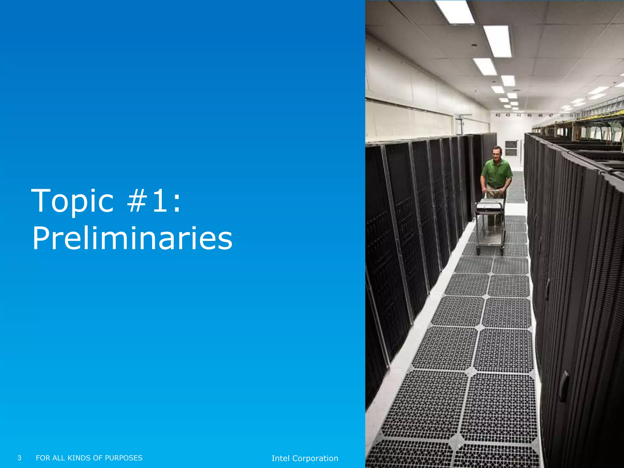Topic #1:
    Preliminaries




3   FOR ALL KINDS OF PURPOSES   Intel Corporation
 